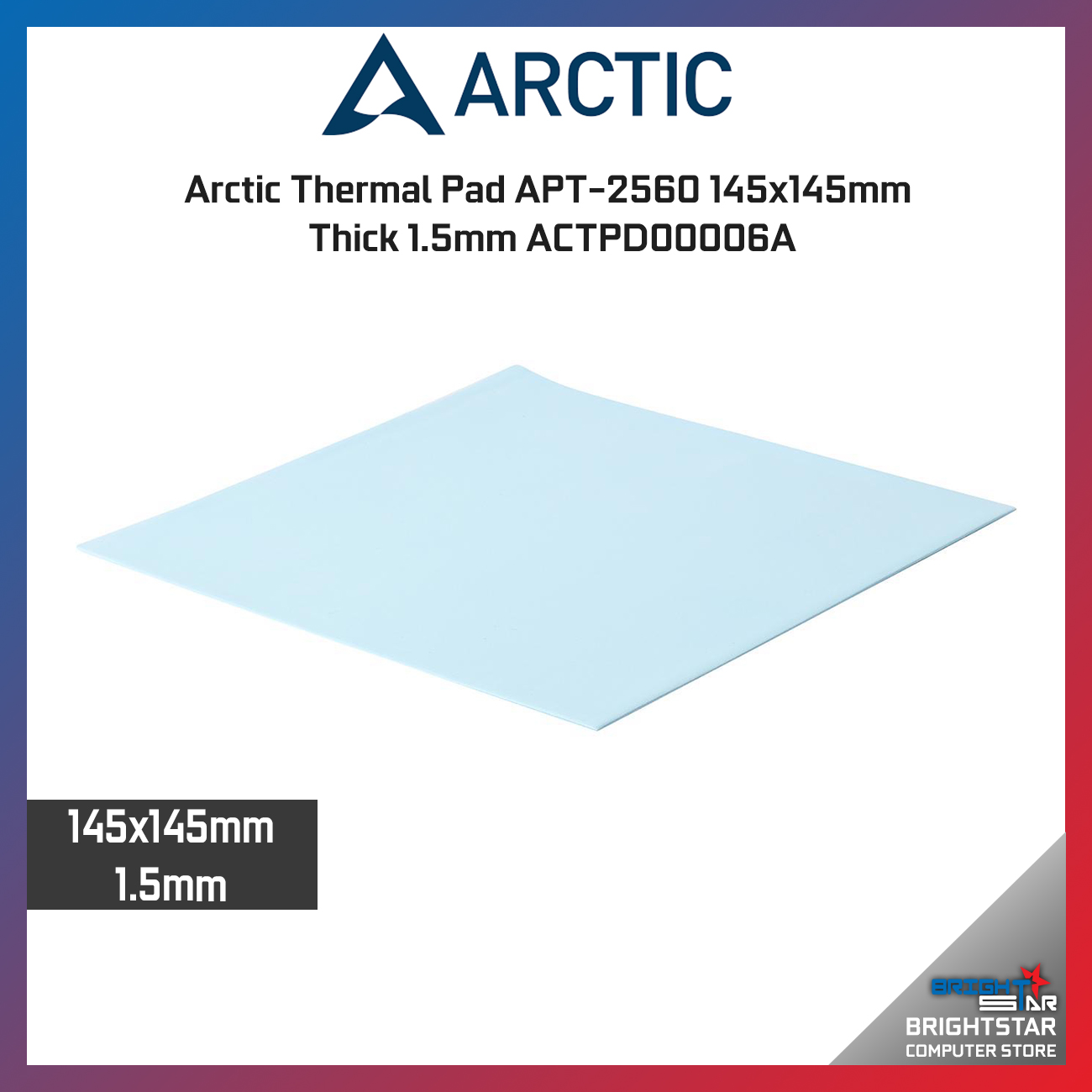 Arctic Thermal Pad APT-2560 145x145mm Thick 1.5mm ACTPD00006A